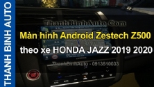 Video Màn hình Android Zestech Z500 theo xe HONDA JAZZ 2019 2020