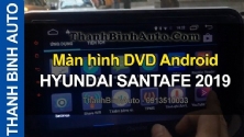 Video Màn hình DVD Android HYUNDAI SANTAFE 2019