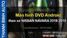 Video Màn hình DVD Android theo xe NISSAN NAVARA 2018 2019