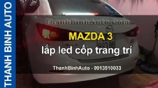Video MAZDA 3 lắp led cốp trang trí ThanhBinhAuto