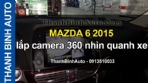 Video MAZDA 6 2015 lắp camera 360 nhìn quanh xe