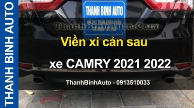 Video Viền xi cản sau xe CAMRY 2021 2022 tại ThanhBinhAuto