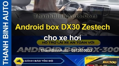 Video Android box DX300 Zestech cho xe hơi tại ThanhBinhAuto