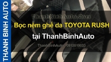 Video Bọc nệm ghế da TOYOTA RUSH tại ThanhBinhAuto