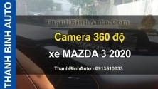 Video Camera 360 độ xe MAZDA 3 2020 ThanhBinhAuto