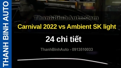 Video Carnival 2022 vs Ambient SK light 24 chi tiết tại ThanhBinhAuto