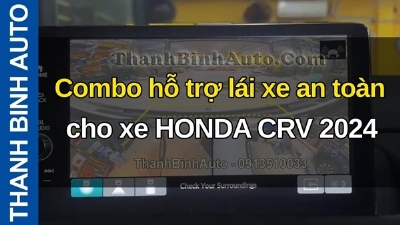 Combo hỗ trợ lái xe an toàn cho xe HONDA CRV 2024