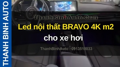 Video Led nội thất BRAVO 4K m2 cho xe hơi tại ThanhBinhAuto