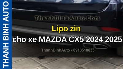 Video Lipo zin cho xe MAZDA CX5 2024 2025 tại ThanhBinhAuto