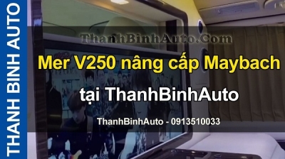 Video Mer V250 nâng cấp Maybach tại ThanhBinhAuto