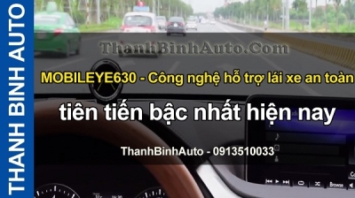 Video Mobileye 630 - Công nghệ hỗ trợ lái xe an toàn tiên tiến bậc nhất hiện nay tại ThanhBinhAuto