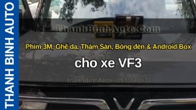 Video Phim 3M, Ghế da, Thảm Sàn, Bóng đèn & Android Box cho xe VF3 tại ThanhBinhAuto
