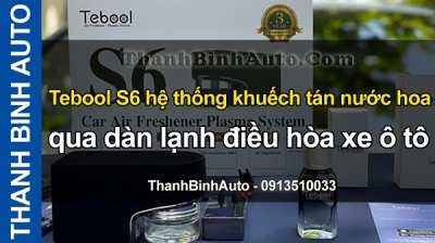 Video Tebool s6 hệ thống khuếch tán nước hoa qua dàn lạnh điều hòa xe ô tô tại ThanhBinhAuto