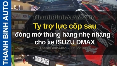 Video Ty trợ lực cốp sau, đóng mở thùng hàng nhẹ nhàng cho xe ISUZU DMAX tại ThanhBinhAuto 