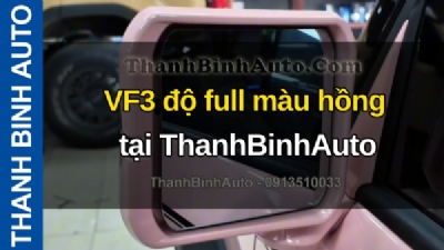 Video VF3 độ full màu hồng tại ThanhBinhAuto
