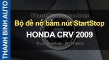 Video Bộ đề nổ bấm nút StartStop cho HONDA CRV 2009