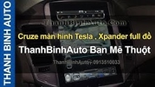 Video ThanhBinhAuto Ban Mê Thuột , Cruze màn hình Tesla , Xpander full đồ
