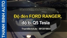 Video Độ đèn FORD RANGER, độ bi Q5 Tesla - ThanhBinhAuto