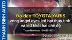 Video Độ đèn TOYOTA YARIS vòng angel eyes led hạt thủy tinh và led khối hai chế độ ThanhBinhAuto