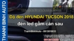 Video Độ đèn HYUNDAI TUCSON 2018 đèn led gầm cản sau - ThanhBinhAuto
