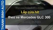 Video Lắp cửa hit theo xe Mercedes GLC 300 - ThanhBinhAuto