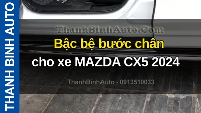 Video Bậc bệ bước chân cho xe MAZDA CX5 2024 tại ThanhBinhAuto