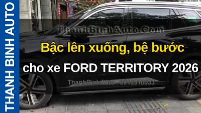 Video Bậc lên xuống, bệ bước cho xe FORD TERRITORY 2026 tại ThanhBinhAuto