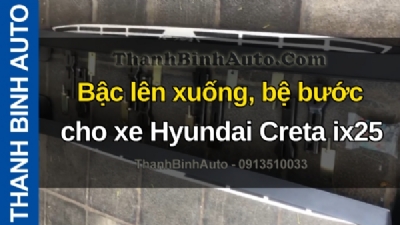Video Bậc lên xuống, bệ bước cho xe Hyundai Creta ix25 tại ThanhBinhAuto