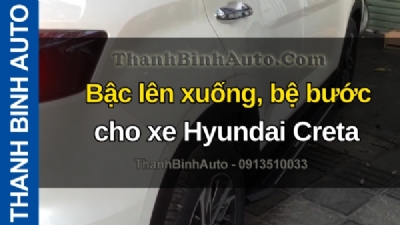 Video Bậc lên xuống, bệ bước cho xe Hyundai Creta tại ThanhBinhAuto