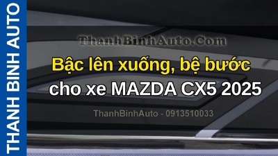 Video Bậc lên xuống, bệ bước cho xe MAZDA CX5 2025 tại ThanhBinhAuto