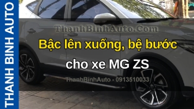 Video Bậc lên xuống, bệ bước cho xe MG ZS tại ThanhBinhAuto