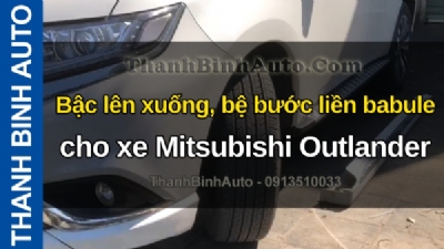 Video Bậc lên xuống, bệ bước liền babule cho xe Mitsubishi Outlander tại ThanhBinhAuto