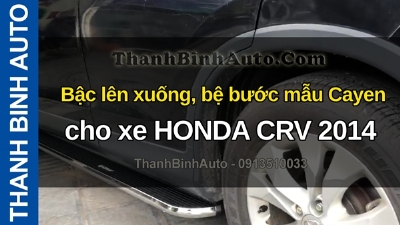 Video Bậc lên xuống, bệ bước mẫu Cayen cho xe HONDA CRV 2014 tại ThanhBinhAuto