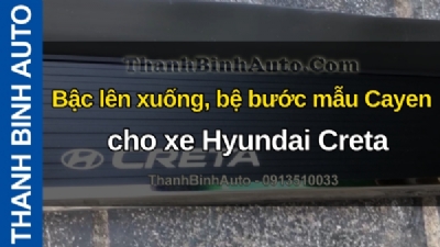 Video Bậc lên xuống, bệ bước mẫu Cayen cho xe Hyundai Creta tại ThanhBinhAuto