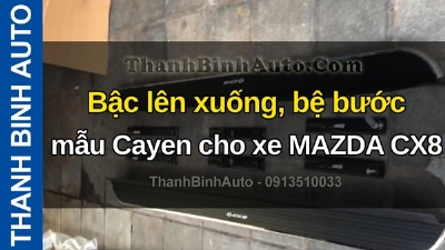 Video Bậc lên xuống, bệ bước mẫu Cayen cho xe MAZDA CX8 tại ThanhBinhAuto