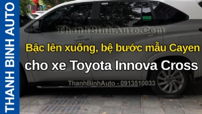 Video Bậc lên xuống, bệ bước mẫu Cayen cho xe Toyota Innova Cross tại ThanhBinhAuto
