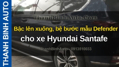 Video Bậc lên xuống, bệ bước mẫu Defender cho xe Hyundai Santafe tại ThanhBinhAuto