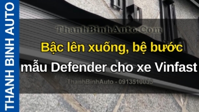 Video Bậc lên xuống, bệ bước mẫu Defender cho xe Vinfast VF8 tại ThanhBinhAuto