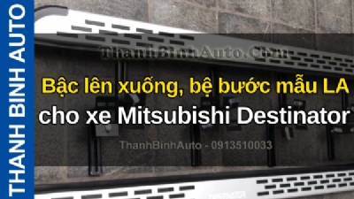 Video Bậc lên xuống, bệ bước mẫu LA cho xe Mitsubishi Destinator tại ThanhBinhAuto