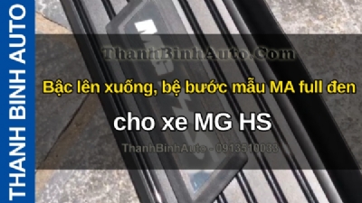 Video Bậc lên xuống, bệ bước mẫu MA full đen cho xe MG HS tại ThanhBinhAuto
