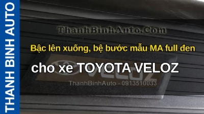 Video Bậc lên xuống, bệ bước mẫu MA full đen cho xe TOYOTA VELOZ tại ThanhBinhAuto
