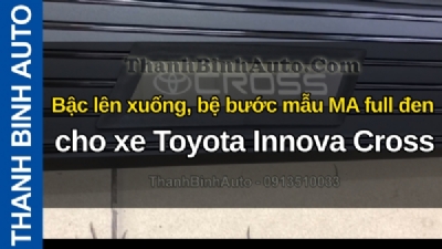 Video Bậc lên xuống, bệ bước mẫu MA full đen cho xe Toyota Innova Cross tại ThanhBinhAuto