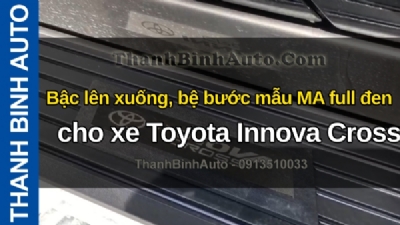 Video Bậc lên xuống, bệ bước mẫu MA full đen cho xe Toyota Innova Cross tại ThanhBinhAuto
