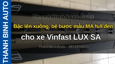 Video Bậc lên xuống, bệ bước mẫu MA full đen cho xe Vinfast LUX SA tại ThanhBinhAuto