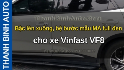 Video Bậc lên xuống, bệ bước mẫu MA full đen cho xe Vinfast VF8 tại ThanhBinhAuto
