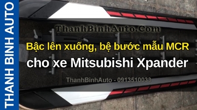 Video Bậc lên xuống, bệ bước mẫu MCR cho xe Mitsubishi Xpander tại ThanhBinhAuto