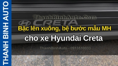 Video Bậc lên xuống, bệ bước mẫu MH cho xe Hyundai Creta tại ThanhBinhAuto