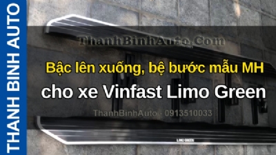Video Bậc lên xuống, bệ bước mẫu MH cho xe Vinfast Limo Green tại ThanhBinhAuto