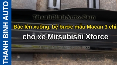 Video Bậc lên xuống, bệ bước mẫu Macan 3 chỉ cho xe Mitsubishi Xforce tại ThanhBinhAuto