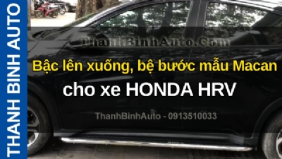 Video Bậc lên xuống, bệ bước mẫu Macan cho xe HONDA HRV tại ThanhBinhAuto